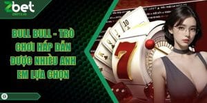 Bull Bull - Trò Chơi Hấp Dẫn Được Nhiều Anh Em Lựa Chọn