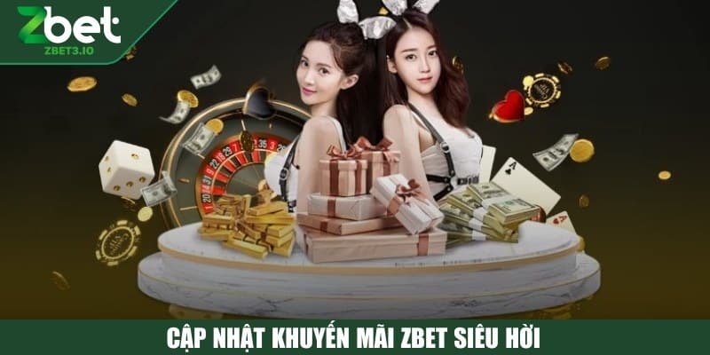 Cập nhật khuyến mãi ZBET siêu hời