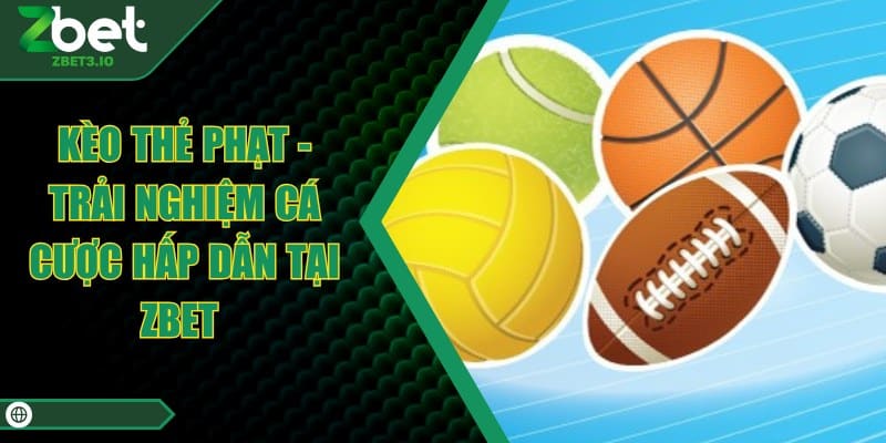 Kèo Thẻ Phạt - Trải Nghiệm Cá Cược Hấp Dẫn Tại ZBET